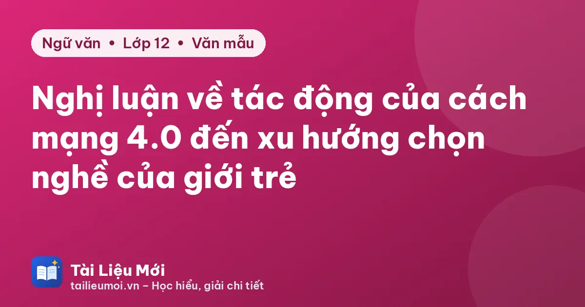 Nghị luận về tác động của cách mạng 4.0 đến xu hướng chọn nghề của giới trẻ
