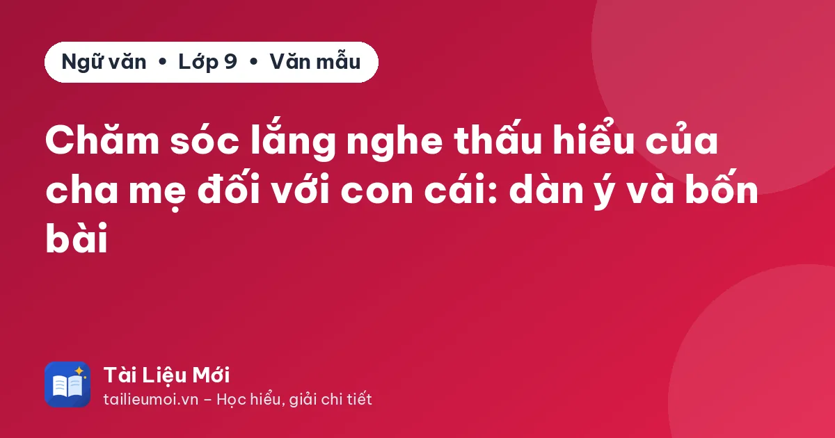 Chăm sóc lắng nghe thấu hiểu của cha mẹ đối với con cái: dàn ý và bốn bài