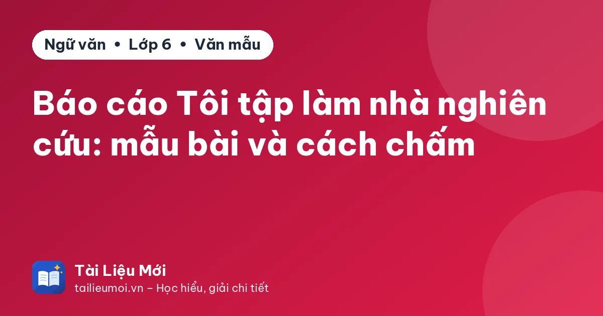 Báo cáo Tôi tập làm nhà nghiên cứu: mẫu bài và cách chấm