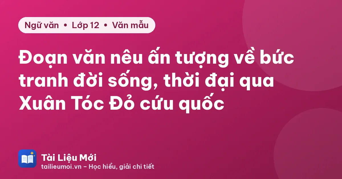 Đoạn văn nêu ấn tượng về bức tranh đời sống, thời đại qua Xuân Tóc Đỏ cứu quốc