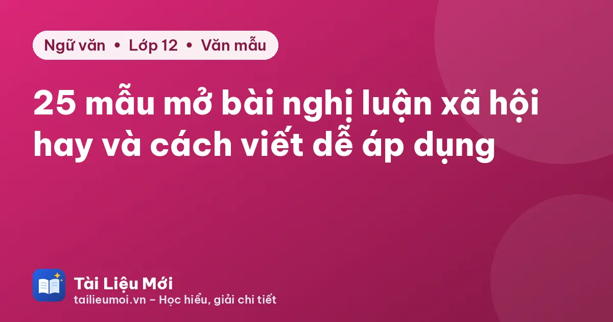 25 mẫu mở bài nghị luận xã hội hay và cách viết dễ áp dụng