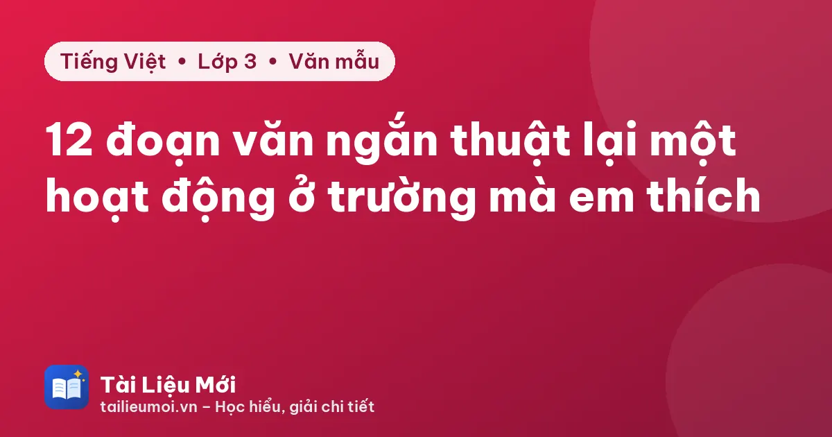 12 đoạn văn ngắn thuật lại một hoạt động ở trường mà em thích