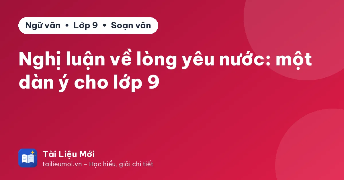 Nghị luận về lòng yêu nước: một dàn ý cho lớp 9