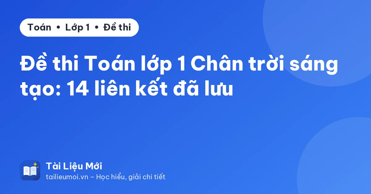 Đề thi Toán lớp 1 Chân trời sáng tạo: 14 liên kết đã lưu