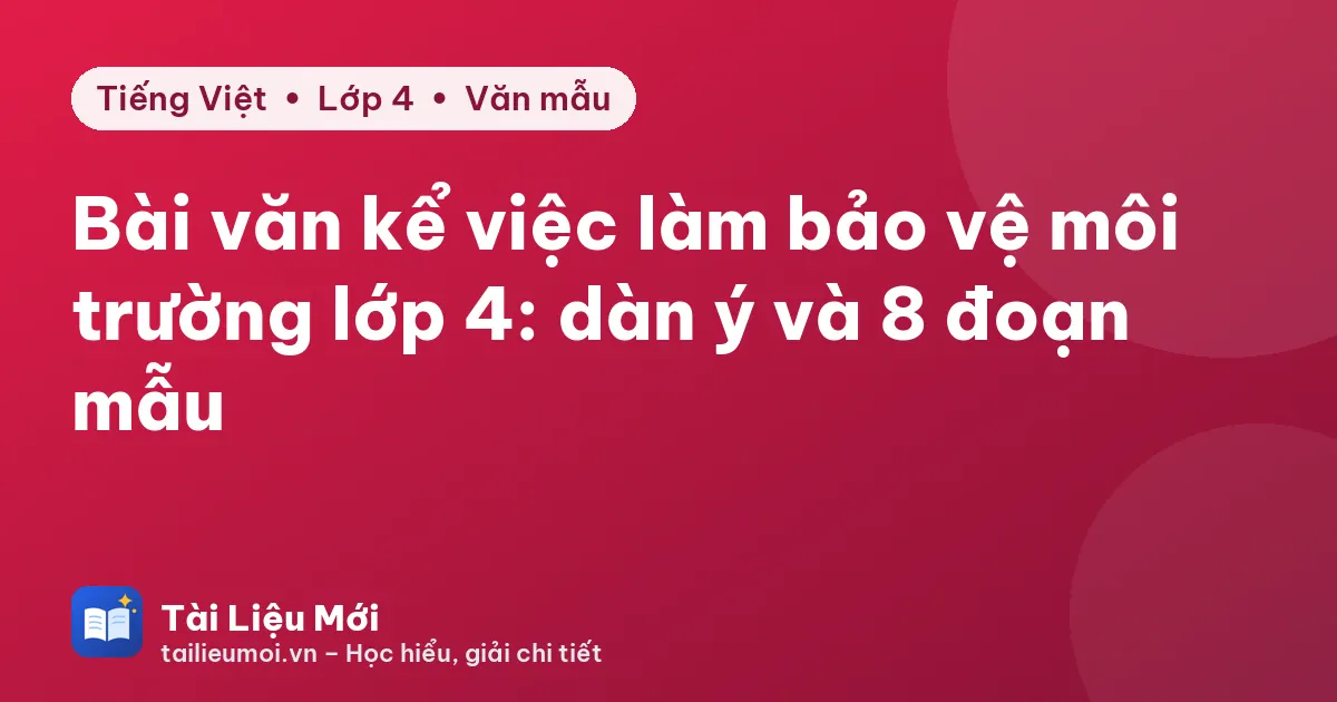 Bài văn kể việc làm bảo vệ môi trường lớp 4: dàn ý và 8 đoạn mẫu