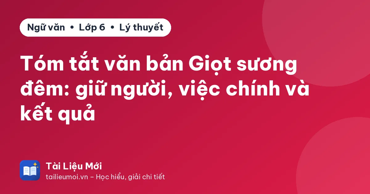 Tóm tắt văn bản Giọt sương đêm: giữ người, việc chính và kết quả