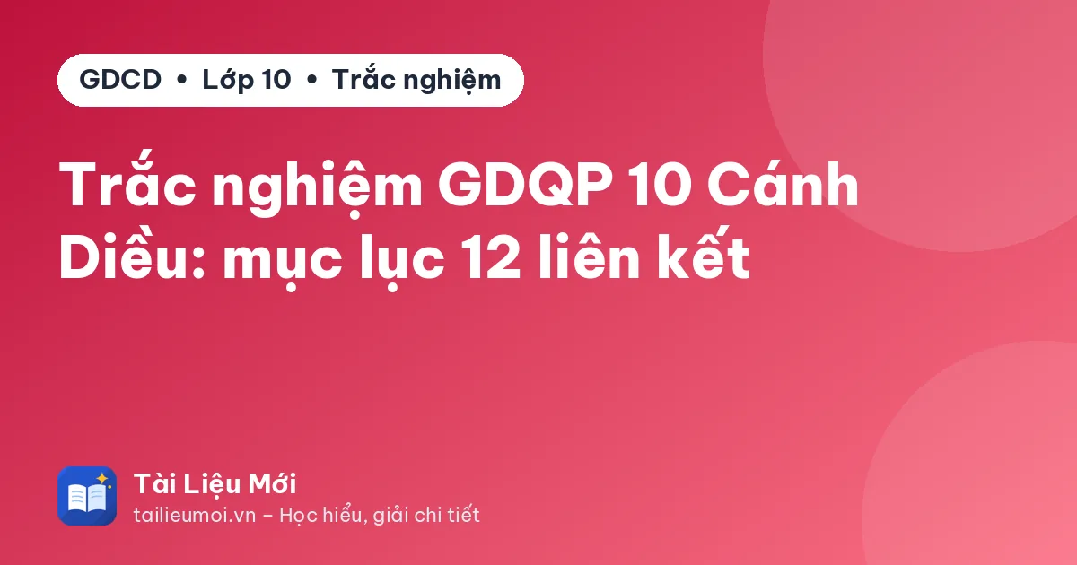 Trắc nghiệm GDQP 10 Cánh Diều: mục lục 12 liên kết