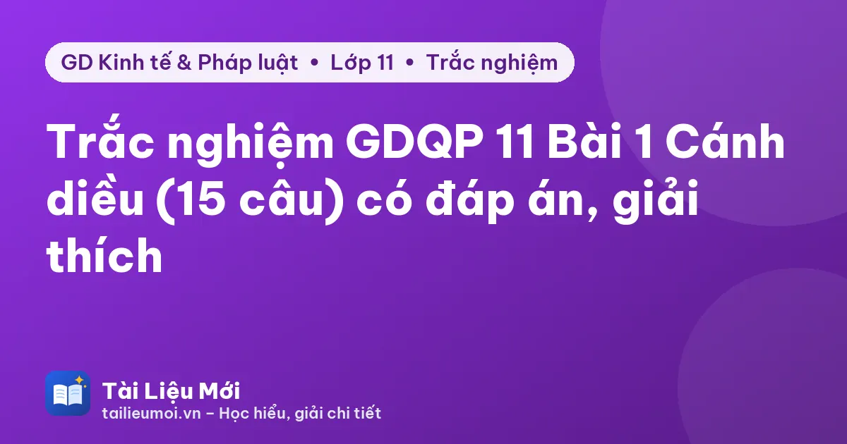 Trắc nghiệm GDQP 11 Bài 1 Cánh diều (15 câu) có đáp án, giải thích