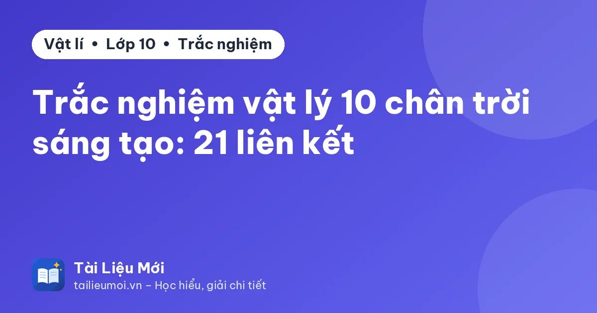 Trắc nghiệm vật lý 10 chân trời sáng tạo: 21 liên kết