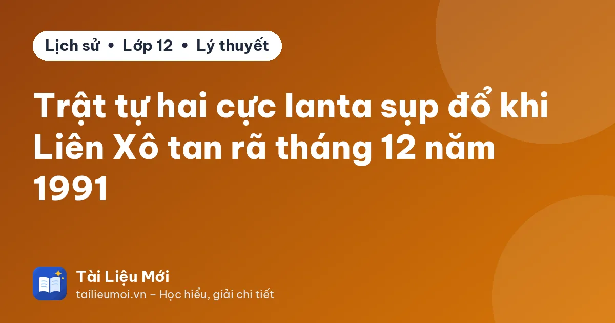 Trật tự hai cực Ianta sụp đổ khi Liên Xô tan rã tháng 12 năm 1991