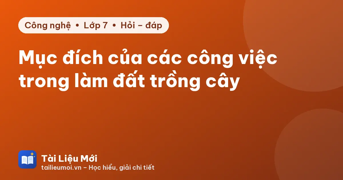 Mục đích của các công việc trong làm đất trồng cây