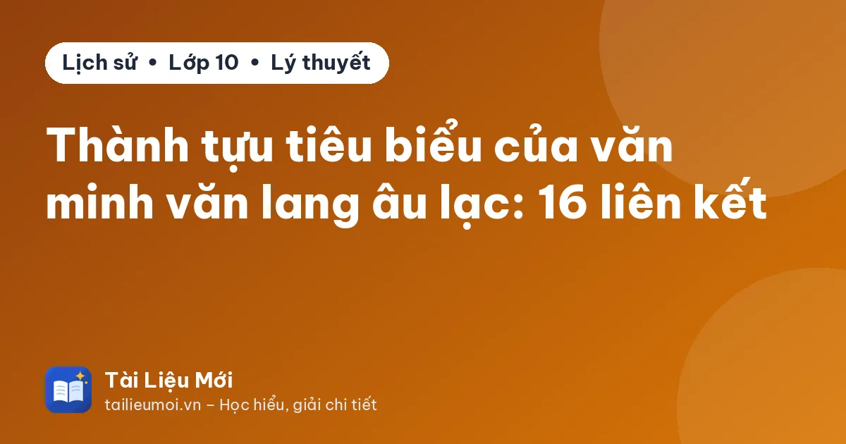 Thành tựu tiêu biểu của văn minh văn lang âu lạc: 16 liên kết