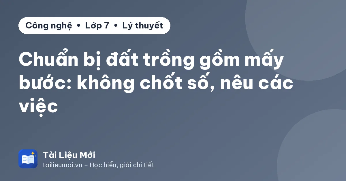 Chuẩn bị đất trồng gồm mấy bước: không chốt số, nêu các việc