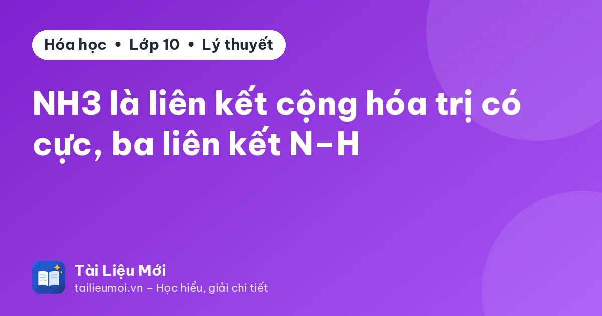 NH3 là liên kết cộng hóa trị có cực, ba liên kết N–H