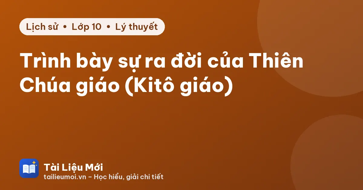 Trình bày sự ra đời của Thiên Chúa giáo (Kitô giáo)