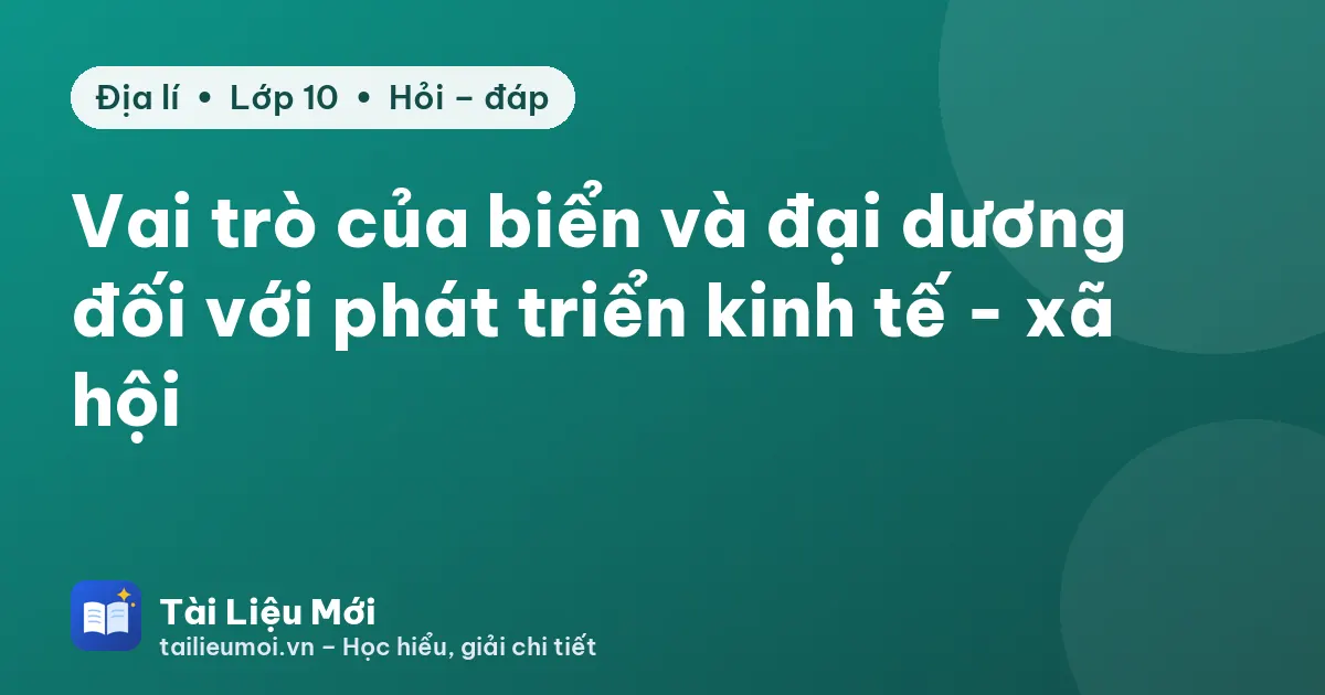 Vai trò của biển và đại dương đối với phát triển kinh tế - xã hội
