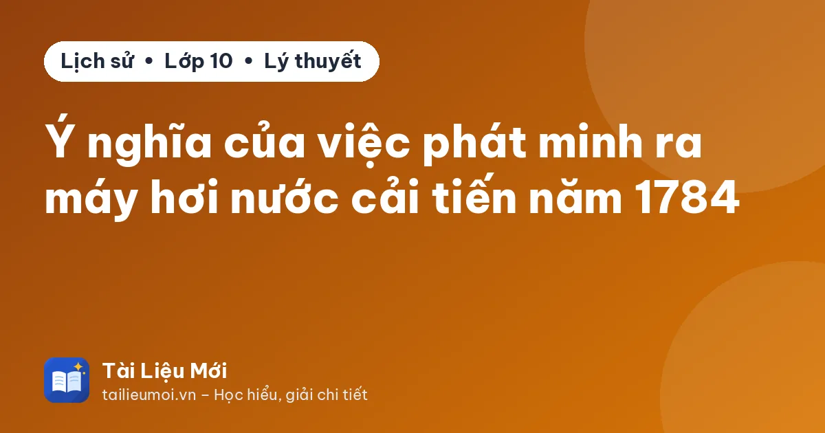 Ý nghĩa của việc phát minh ra máy hơi nước cải tiến năm 1784