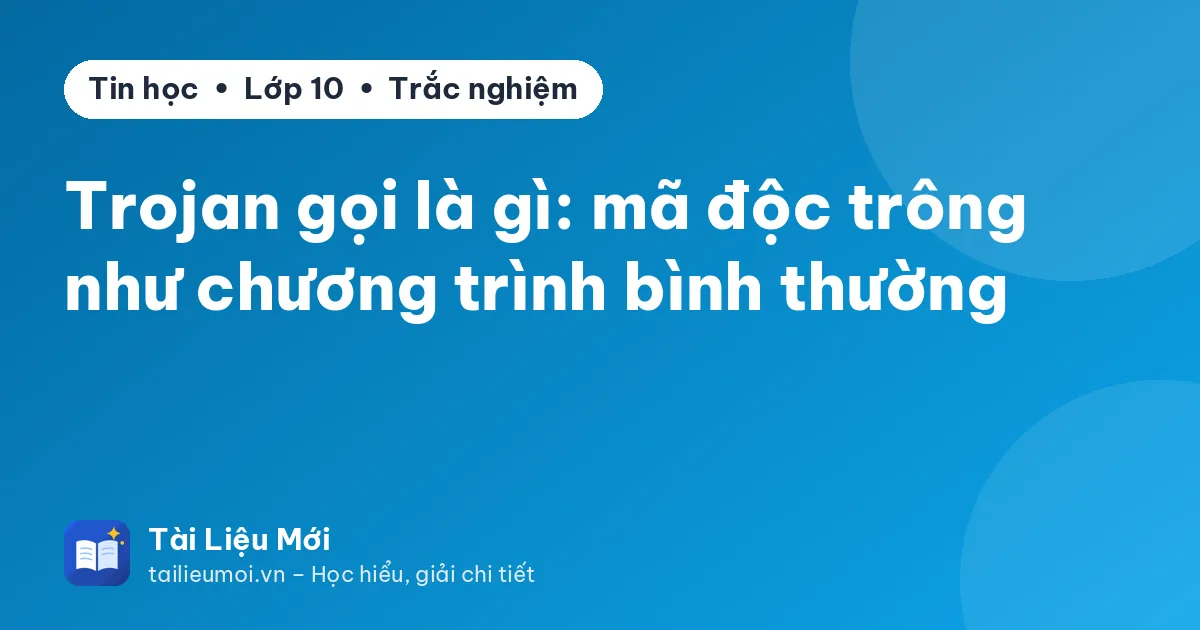 Trojan gọi là gì: mã độc trông như chương trình bình thường