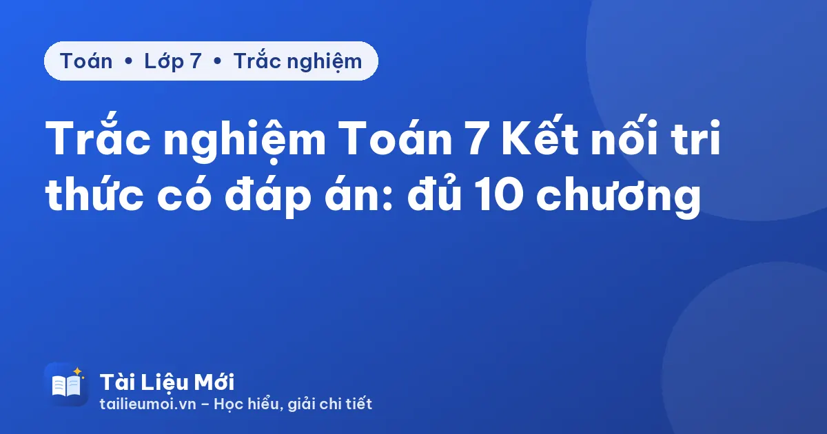 Trắc nghiệm Toán 7 Kết nối tri thức có đáp án: đủ 10 chương