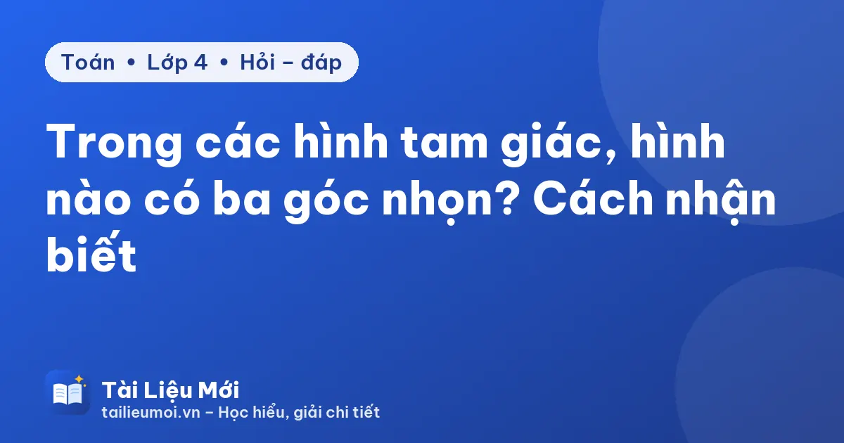 Trong các hình tam giác, hình nào có ba góc nhọn? Cách nhận biết