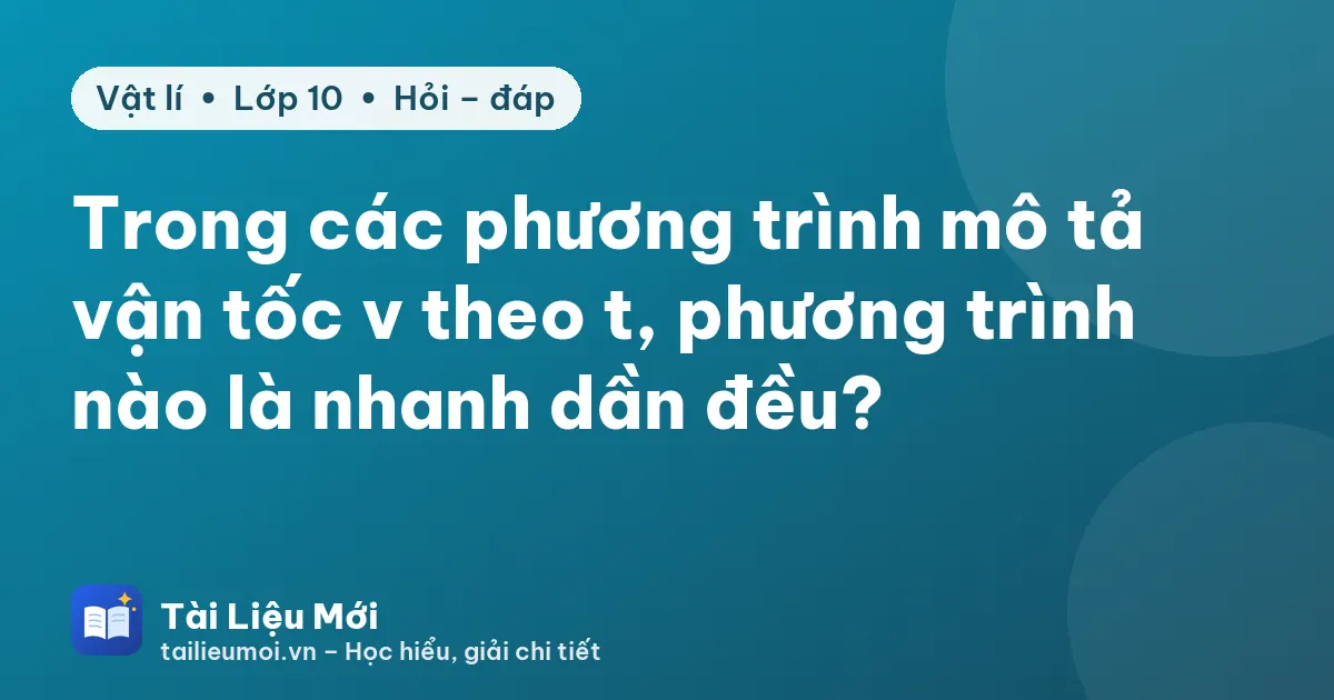 Trong các phương trình mô tả vận tốc v theo t, phương trình nào là nhanh dần đều?