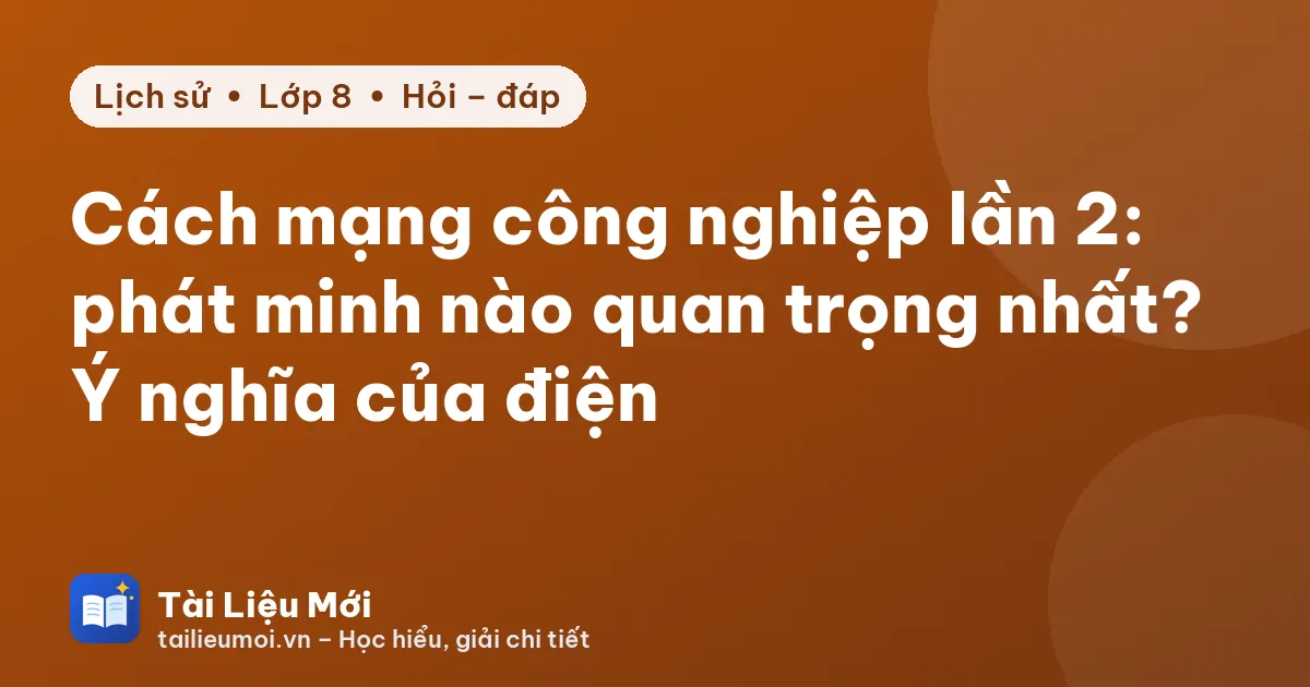 Cách mạng công nghiệp lần 2: phát minh nào quan trọng nhất? Ý nghĩa của điện