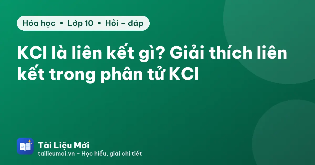 KCl là liên kết gì? Giải thích liên kết trong phân tử KCl