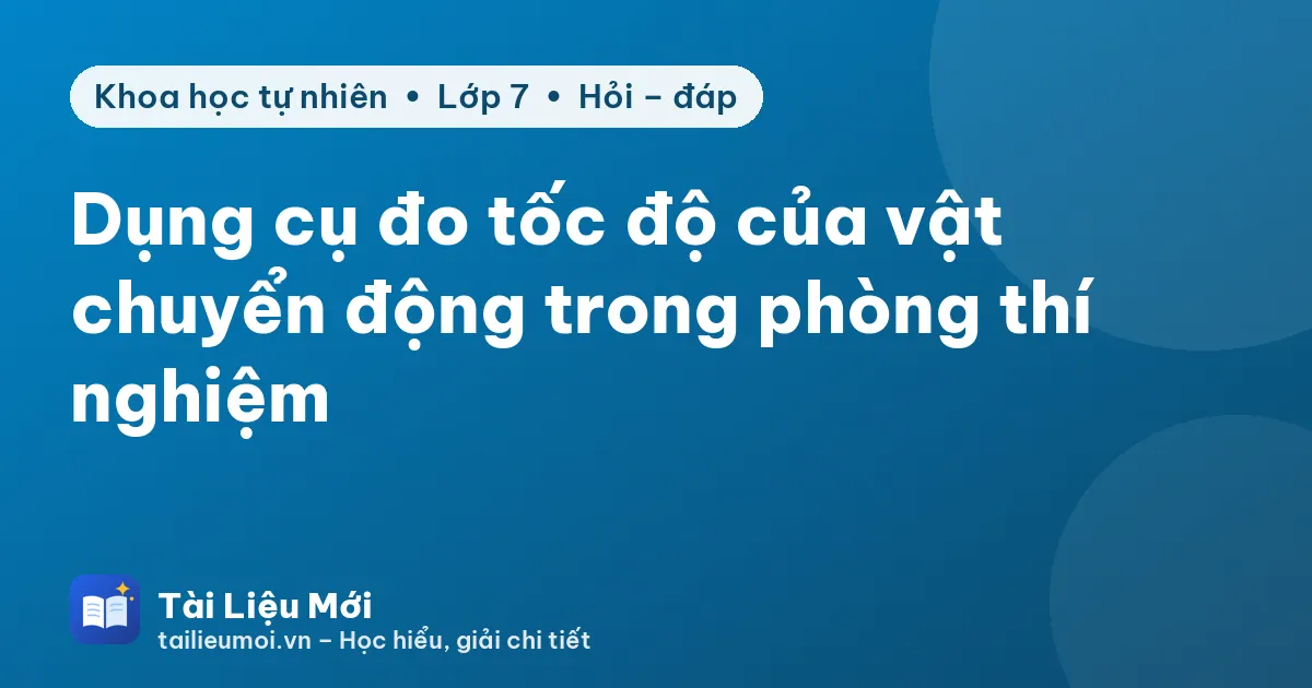 Dụng cụ đo tốc độ của vật chuyển động trong phòng thí nghiệm