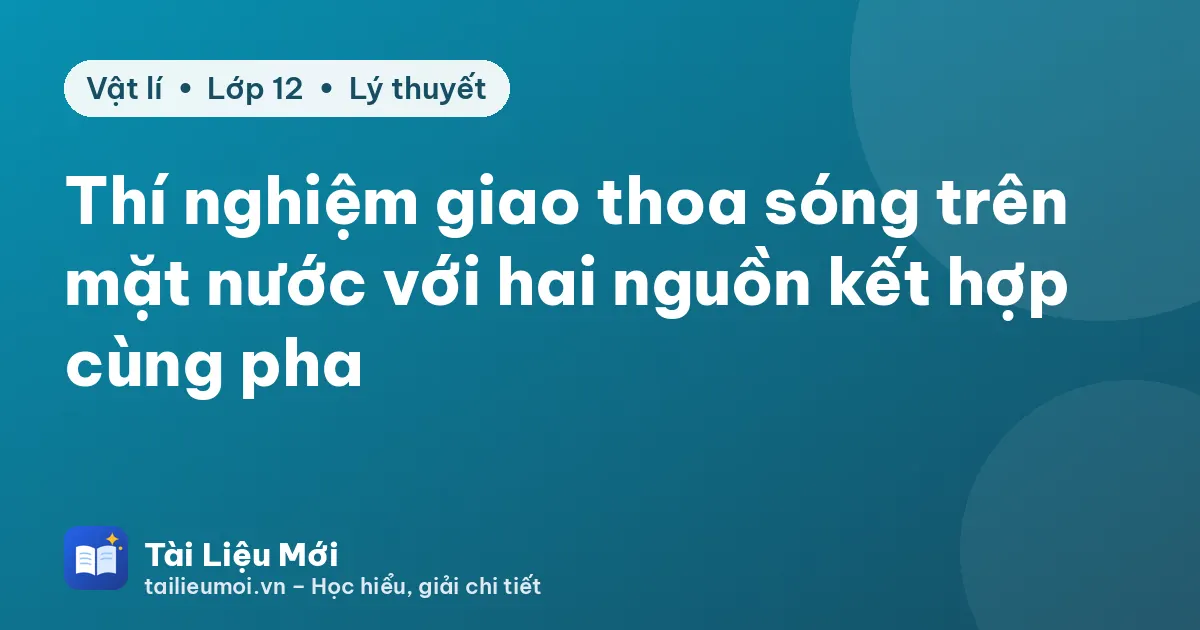Thí nghiệm giao thoa sóng trên mặt nước với hai nguồn kết hợp cùng pha
