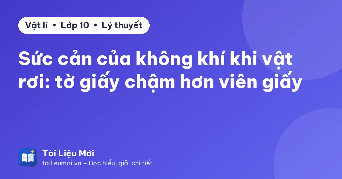 Sức cản của không khí khi vật rơi: tờ giấy chậm hơn viên giấy