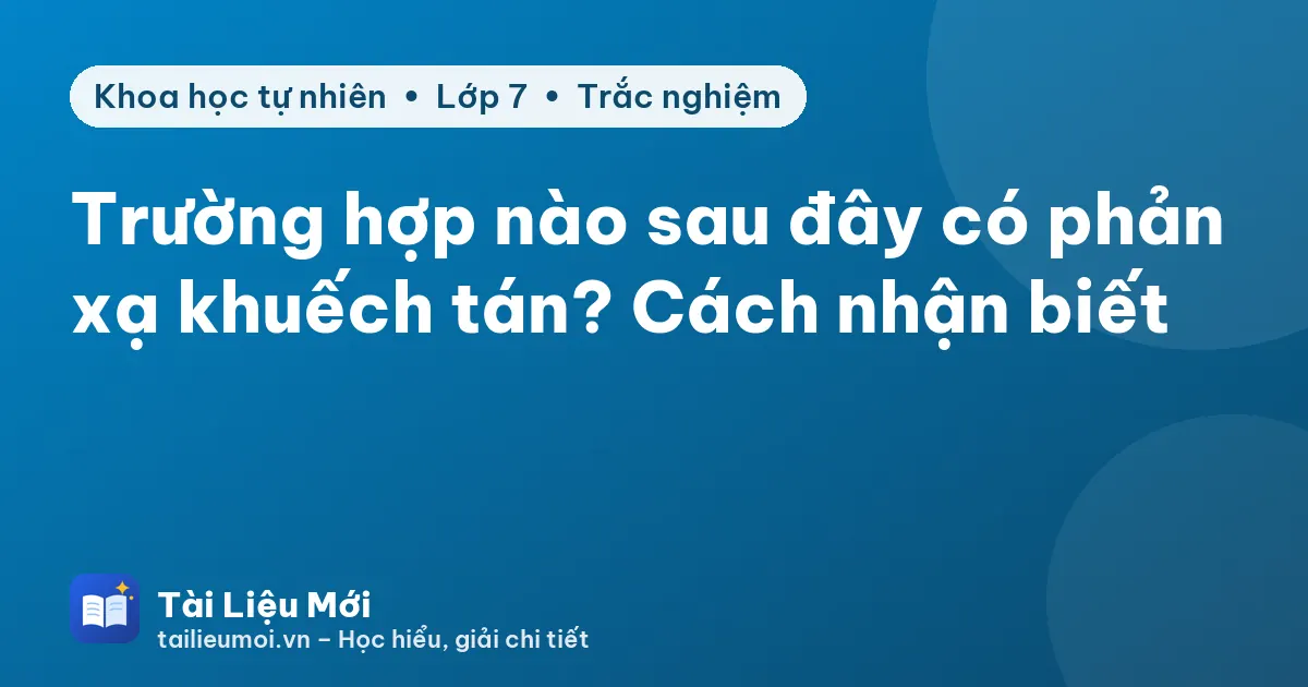 Trường hợp nào sau đây có phản xạ khuếch tán? Cách nhận biết