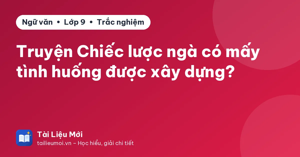 Truyện Chiếc lược ngà có mấy tình huống được xây dựng?