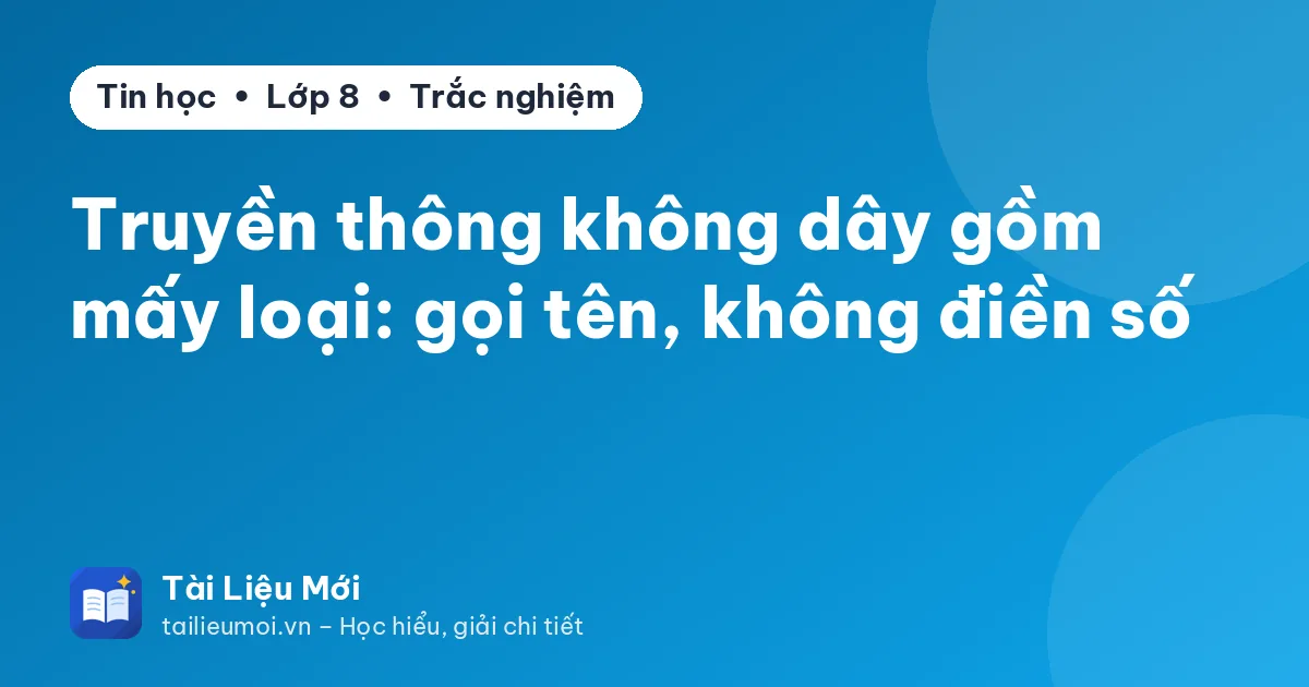 Truyền thông không dây gồm mấy loại: gọi tên, không điền số