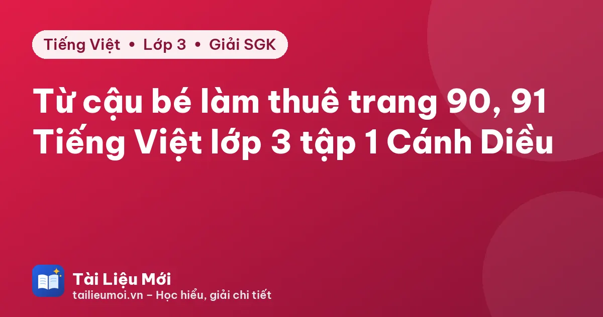 Từ cậu bé làm thuê trang 90, 91 Tiếng Việt lớp 3 tập 1 Cánh Diều