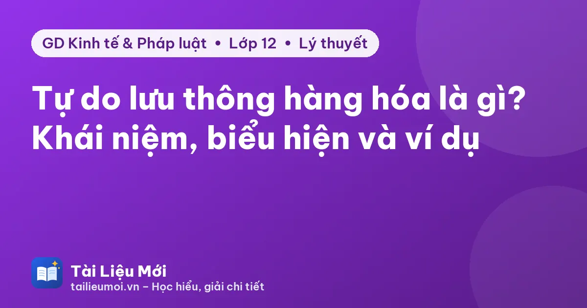 Tự do lưu thông hàng hóa là gì? Khái niệm, biểu hiện và ví dụ