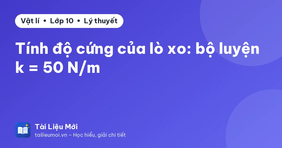 Tính độ cứng của lò xo: bộ luyện k = 50 N/m