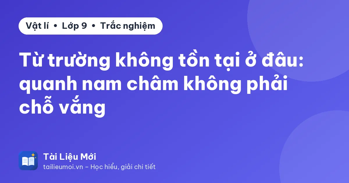 Từ trường không tồn tại ở đâu: quanh nam châm không phải chỗ vắng
