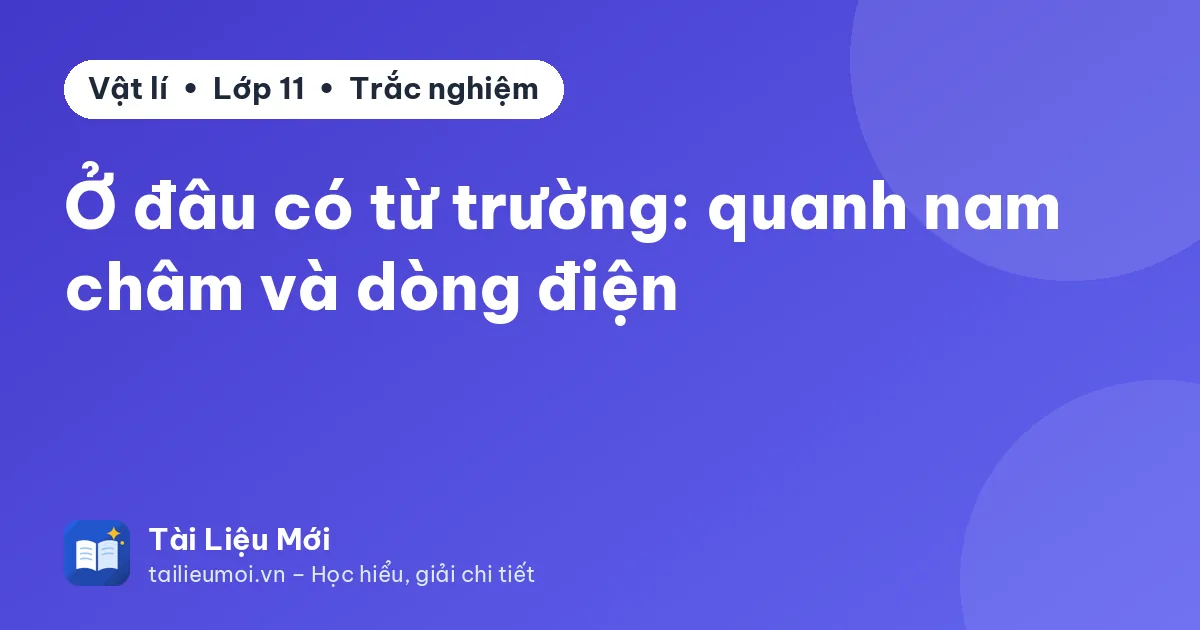 Ở đâu có từ trường: quanh nam châm và dòng điện