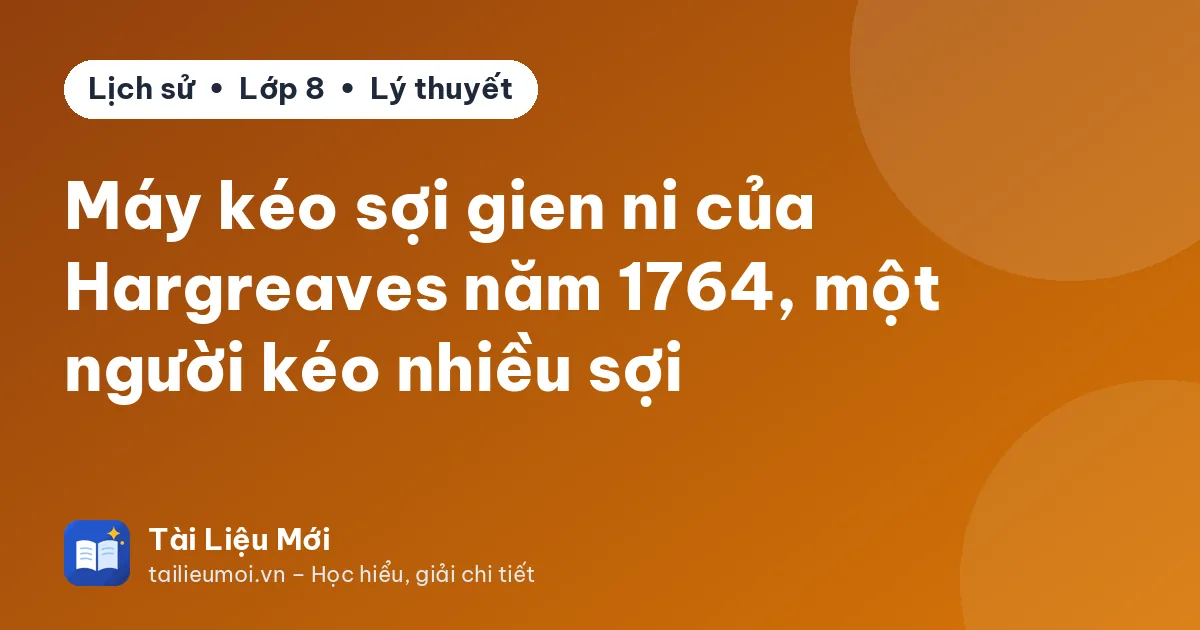 Máy kéo sợi gien ni của Hargreaves năm 1764, một người kéo nhiều sợi