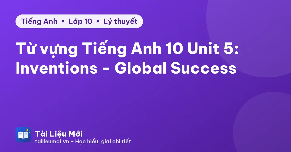 Từ vựng Tiếng Anh 10 Unit 5: Inventions - Global Success