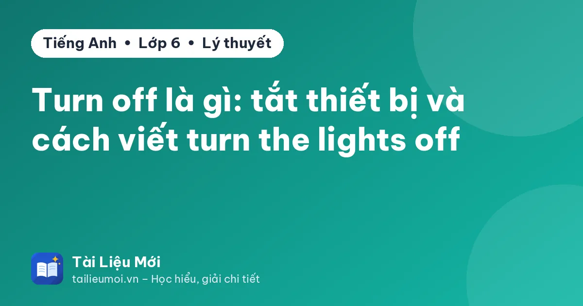 Turn off là gì: tắt thiết bị và cách viết turn the lights off