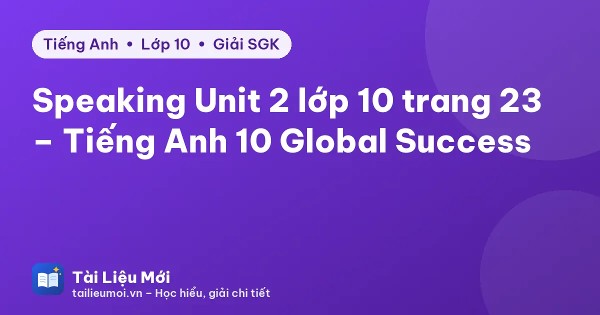 Speaking Unit 2 lớp 10 trang 23 – Tiếng Anh 10 Global Success