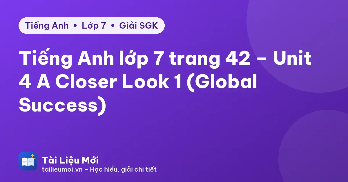 Tiếng Anh lớp 7 trang 42 – Unit 4 A Closer Look 1 (Global Success)