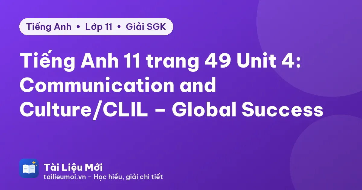 Tiếng Anh 11 trang 49 Unit 4: Communication and Culture/CLIL – Global Success