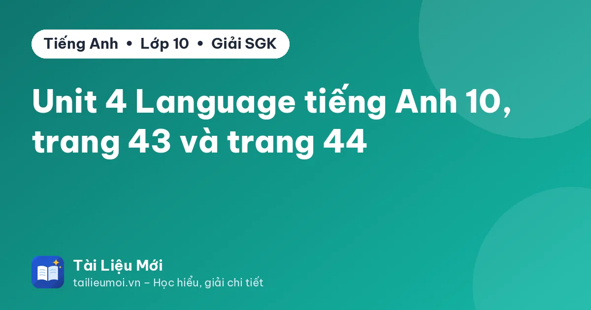Unit 4 Language tiếng Anh 10, trang 43 và trang 44