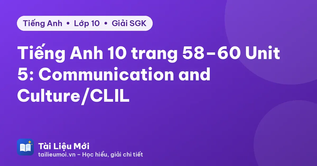 Tiếng Anh 10 trang 58–60 Unit 5: Communication and Culture/CLIL