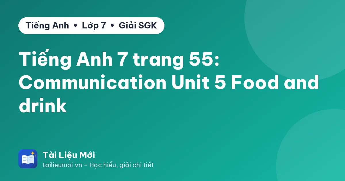 Tiếng Anh 7 trang 55: Communication Unit 5 Food and drink
