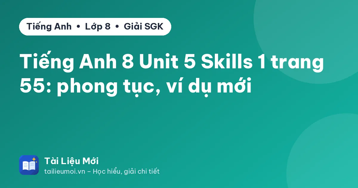 Tiếng Anh 8 Unit 5 Skills 1 trang 55: phong tục, ví dụ mới