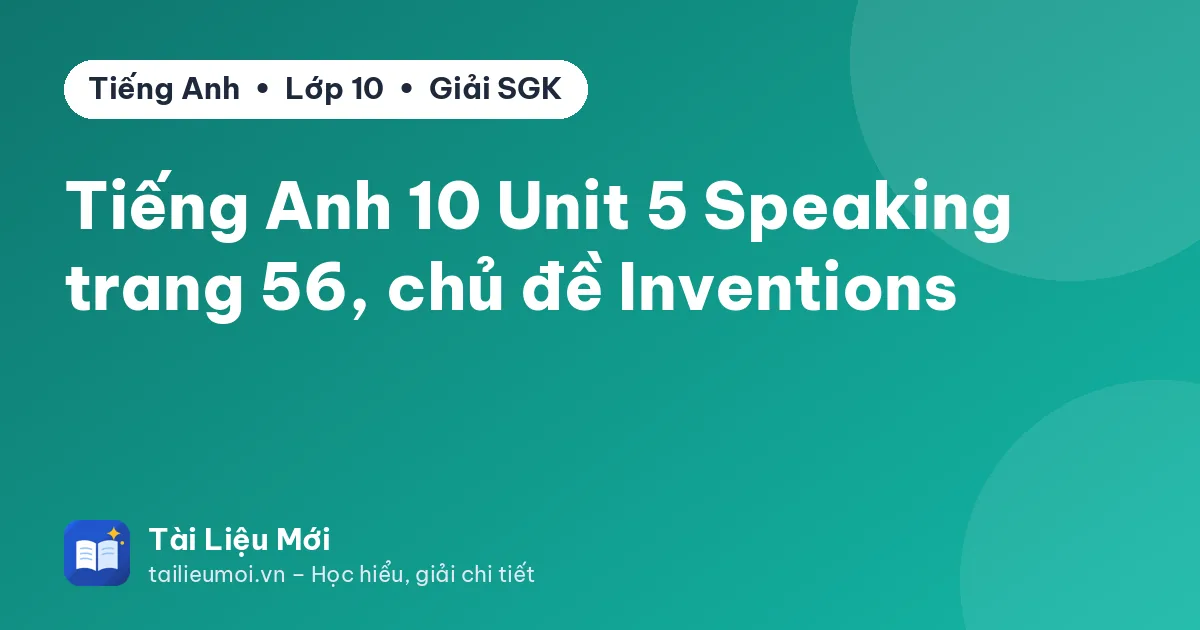 Tiếng Anh 10 Unit 5 Speaking trang 56, chủ đề Inventions