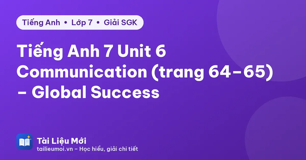 Tiếng Anh 7 Unit 6 Communication (trang 64–65) – Global Success